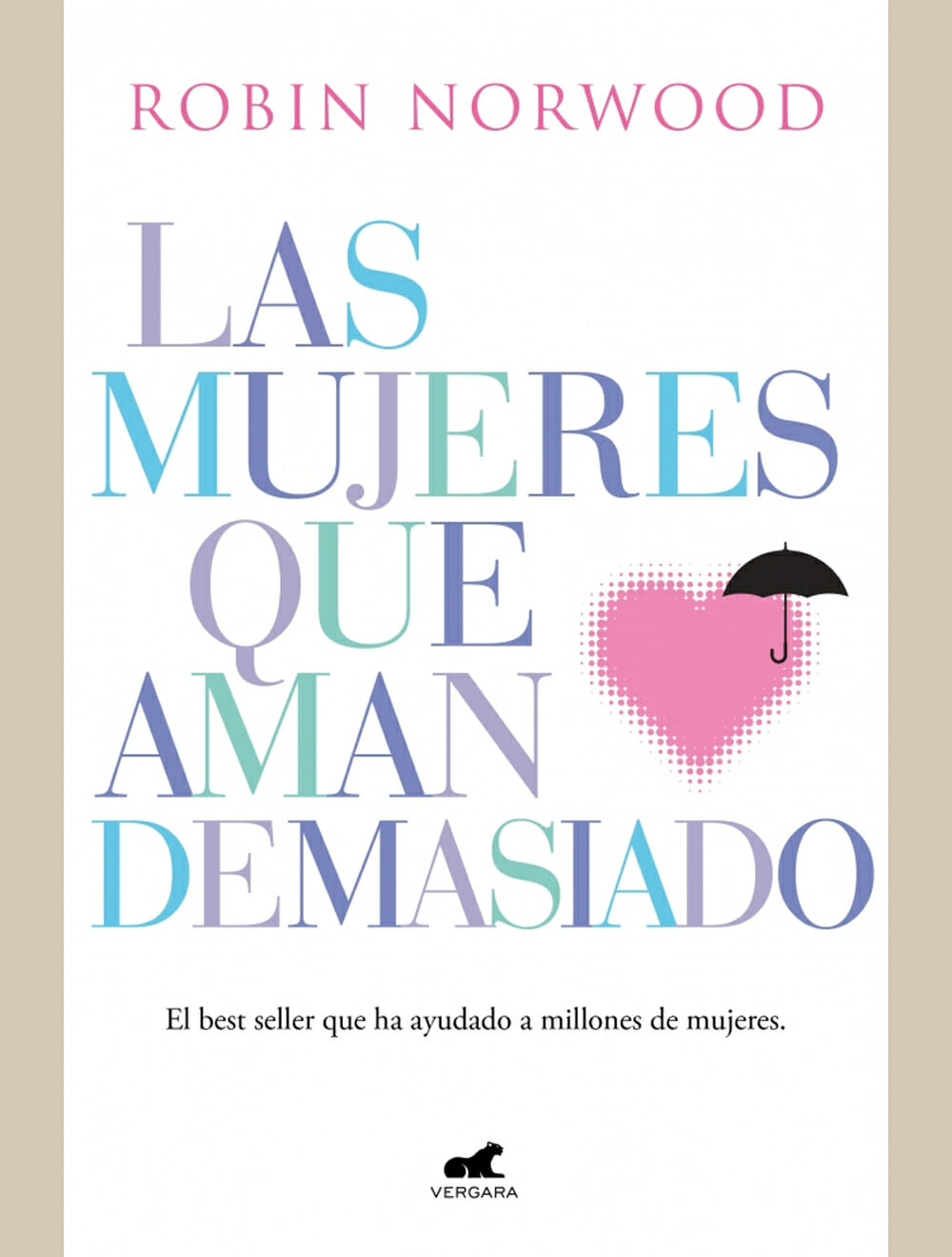 Las Mujeres Que Aman Demasiado., De Robin Norwood. Editorial Vergara, Tapa  Blanda En Español, 2018